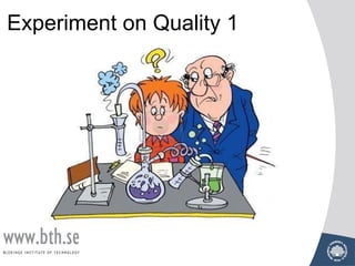 Experiment on Quality 1
 