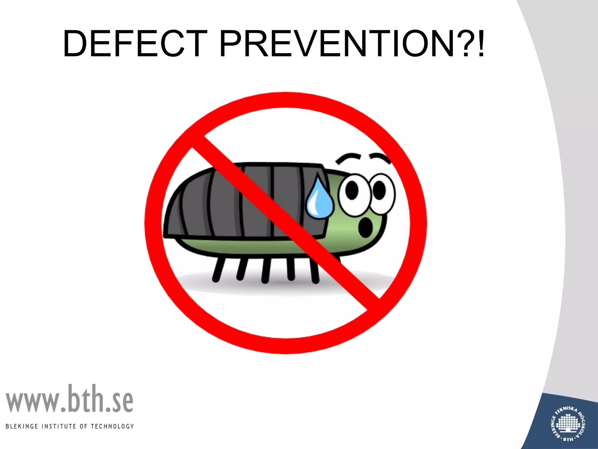 DEFECT PREVENTION?!
 