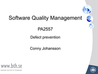 Software Quality Management
PA2557
Defect prevention
Conny Johansson
 