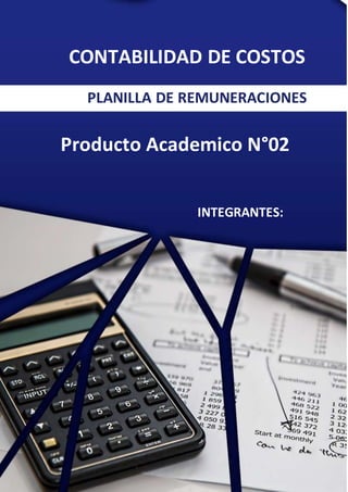 INTEGRANTES:
Producto Academico N°02
CONTABILIDAD DE COSTOS
PLANILLA DE REMUNERACIONES
 