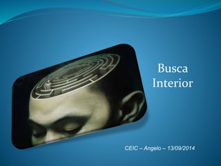 Busca
Interior
CEIC – Angelo – 13/09/2014
 