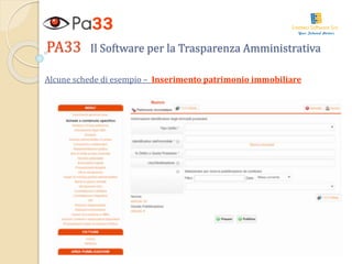 PA33 Il Software per la Trasparenza Amministrativa
Alcune schede di esempio – Inserimento patrimonio immobiliare
 