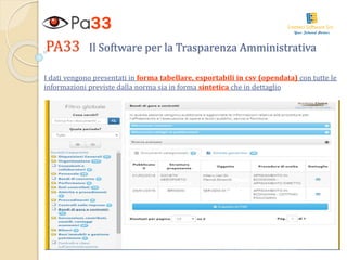 PA33 Il Software per la Trasparenza Amministrativa
I dati vengono presentati in forma tabellare, esportabili in csv (opend...