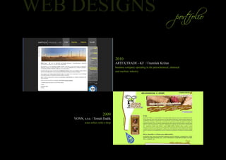 2010
                                  ARTEX|TRADE - KF / František Križan
                                  business company operating in the petrochemical, chemical
                                  and machine industry




                       2009
YONN, s.r.o. / Tomáš Dadík
       wine sellers with e-shop
 