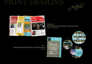 2008-2012
                                                               British International School Bratislava / Barbara Kanclirova
                                                               magazine “Flotsam/Jetsam”




                                                    2012-
British International School Bratislava / Barbara Kanclirova
                                                    yearbook
 