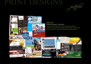 2000-2012
Different Companies / Individuals
various projects as business cards, flyers, advertisements, billboards,
invitations, brochures, menus, certificates, calendars, folders, stickers, badges,
tickets, posters, banners, vouchers, wedding cards, graduation cards etc
 