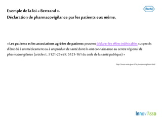 Exemplede la loi «Bertrand ».
Déclaration de pharmacovigilance par lespatients euxmême.
«Les patients et lesassociationsag...