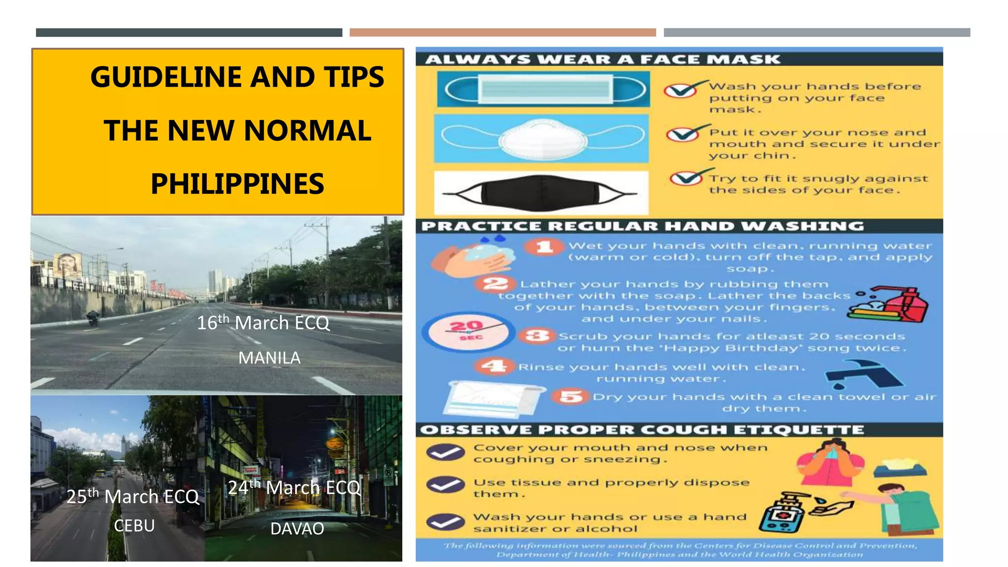 GUIDELINE AND TIPS
THE NEW NORMAL
PHILIPPINES
MANILA
CEBU DAVAO
16th March ECQ
25th March ECQ 24th March ECQ
 