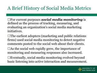 A Brief History of Social Media Metrics
For current purposes social media monitoring is
defined as the process of trackin...