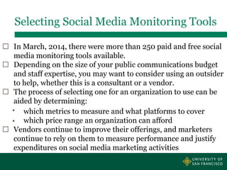 Selecting Social Media Monitoring Tools
 In March, 2014, there were more than 250 paid and free social
media monitoring t...