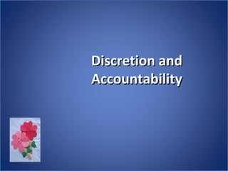 Discretion andDiscretion and
AccountabilityAccountability
 