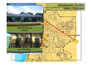 Infraestructura Turística.
                                 Hoteles y Restaurantes.




      Hotel Masaya

        Hotel/Restaurante
           Hotel Regis.
            Cailagua.

                                      Hacia Granada
       Hostal Santa María
          Hotel Ivania.


 MADONNA INN INN
  HOTEL MADERA
     La Posada ERBA
Hotel/Restaurante.
     Hotel El Costeño.
    Hotel Montecarlo
        Hotel Monimbo.
 