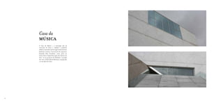 Casa da
     MÚSICA
     A Casa da Música é a principal sala de
     concertos do Porto e também o primeiro
     edifício construído em Portugal exclusivamente
     dedicado à música. É da autoria do arquitecto
     holandês Rem Koolhaas, como parte do
     evento Porto Capital Europeia da Cultura em
     2001. O seu projecto foi definido e iniciado
     em 1999, na Rotunda da Boavista e inaugurado
     a 15 de Abril de 2005.




56
 
