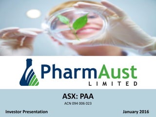 Investor Presentation January 2016
ASX: PAA
ACN 094 006 023
1
 