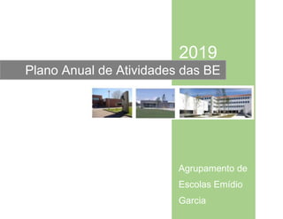 2019
Agrupamento de
Escolas Emídio
Garcia
Plano Anual de Atividades das BE
 