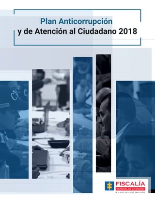 Plan Anticorrupción
y de Atención al Ciudadano 2018
 