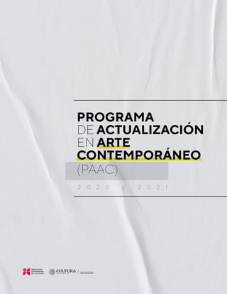 PROGRAMA
DE ACTUALIZACIÓN
EN ARTE
CONTEMPORÁNEO
2 0 2 0 y 2 0 2 1
(PAAC)
 