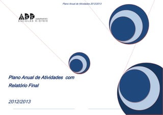 1
Plano Anual de Atividades 2012/2013
Plano Anual de Atividades com
Relatório Final
2012/2013
 