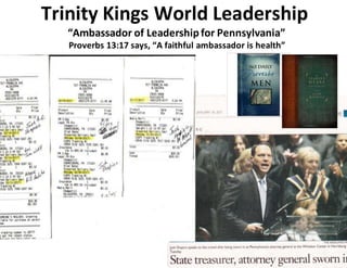Trinity Kings World Leadership
“Ambassador of Leadershipfor Pennsylvania”
Proverbs 13:17 says, “A faithful ambassador is health”
 