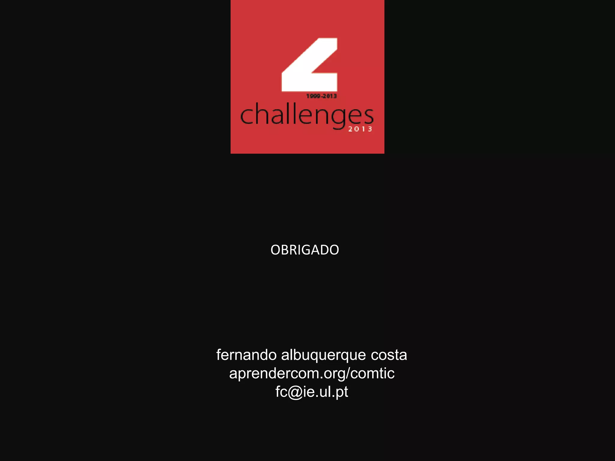 fernando albuquerque costa
aprendercom.org/comtic
fc@ie.ul.pt
OBRIGADO