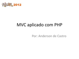 MVC aplicado com PHP

      Por: Anderson de Castro
 