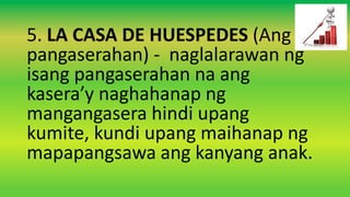5. LA CASA DE HUESPEDES (Ang
pangaserahan) - naglalarawan ng
isang pangaserahan na ang
kasera’y naghahanap ng
mangangasera hindi upang
kumite, kundi upang maihanap ng
mapapangsawa ang kanyang anak.
 