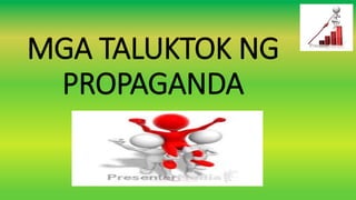 MGA TALUKTOK NG
PROPAGANDA
 