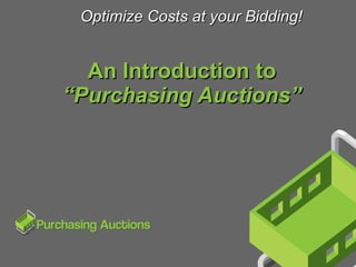 An Introduction to “Purchasing Auctions” Optimize Costs at your Bidding! 