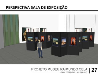 PERSPECTIVA SALA DE EXPOSIÇÃO




                                27
 