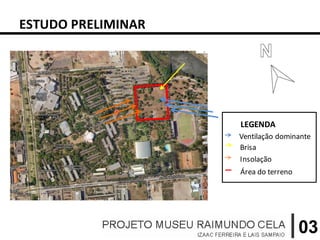 ESTUDO PRELIMINAR




                    LEGENDA
                    Ventilação dominante
                    Brisa
                    Insolação
                    Área do terreno




                                      03
 