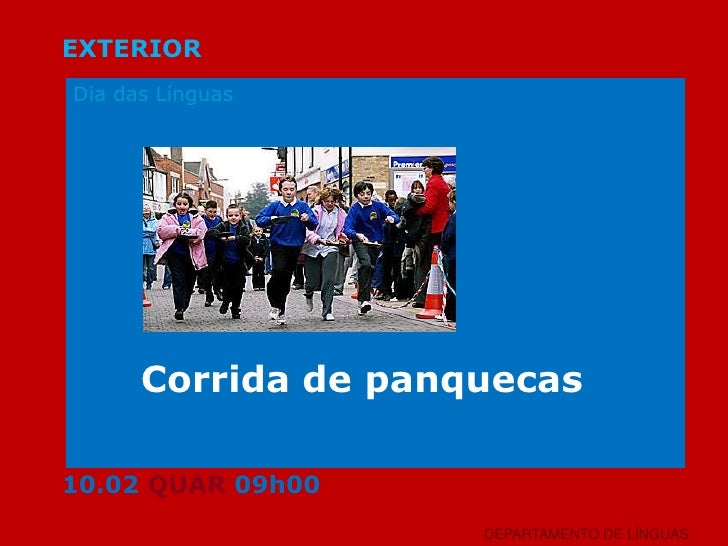 EXTERIOR<br />Dia das Línguas<br />Corrida de panquecas<br />10.02 QUAR 09h00<br />DEPARTAMENTO DE LÍNGUAS<br />