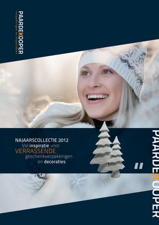 NAJAARSCOLLECTIE 2012
  Vol inspiratie voor
VERRASSENDE
    geschenkverpakkingen
         en decoraties
 