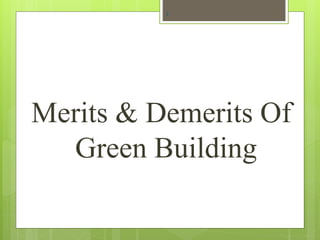 Merits & Demerits Of
Green Building
7
 