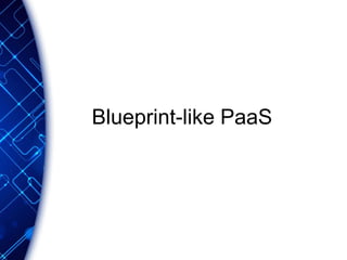 Blueprint-like PaaS
 