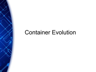 Container Evolution
 
