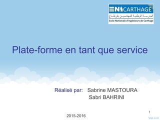 Plate-forme en tant que service
Réalisé par: Sabrine MASTOURA
Sabri BAHRINI
2015-2016
1
 