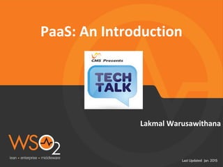 Last Updated: Jan. 2015
Lakmal Warusawithana
PaaS: An Introduction
 