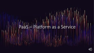 PaaS – Platform as a Service
 