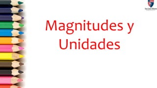 Magnitudes y
Unidades
 