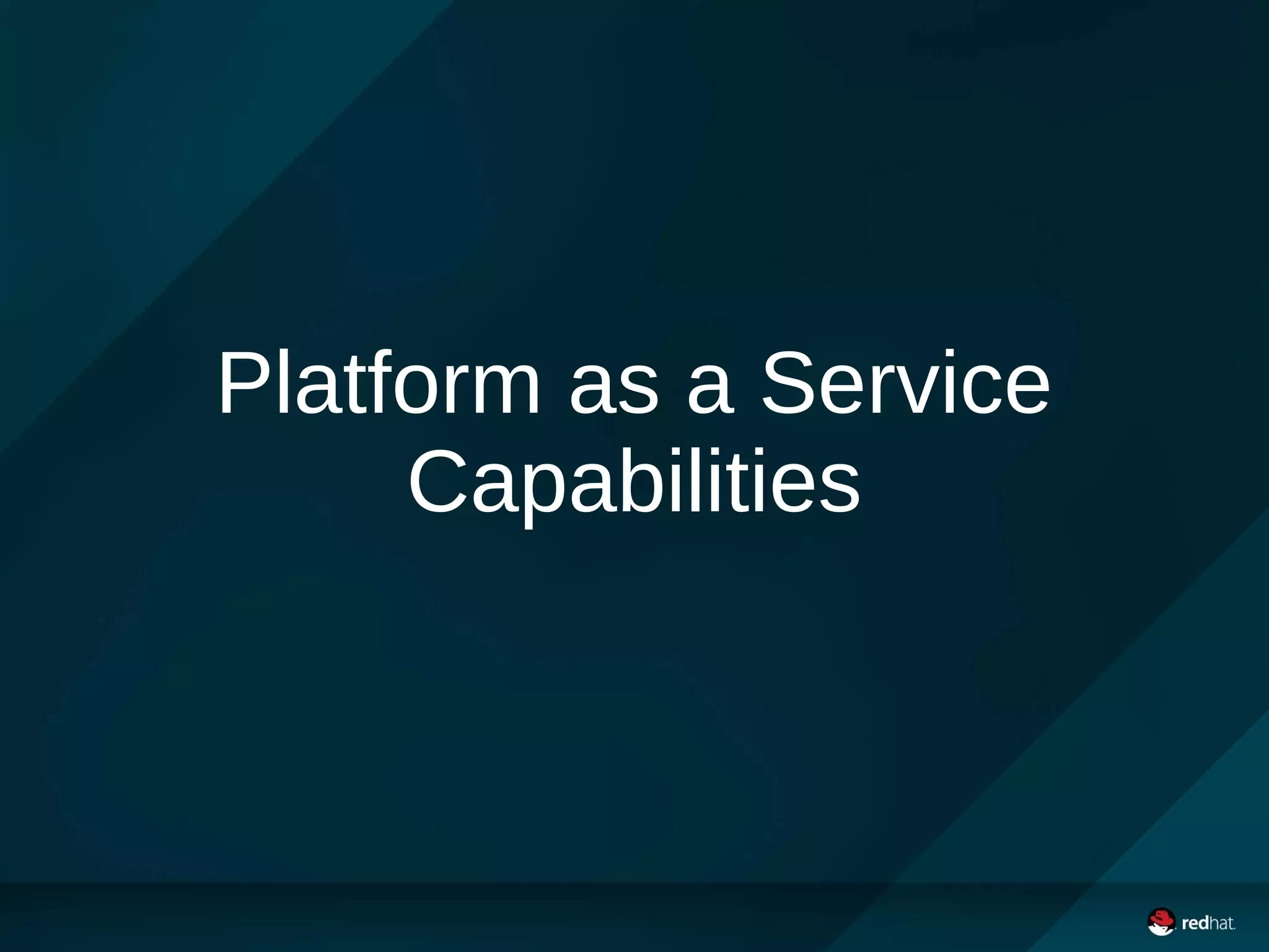 Platform as a Service
Capabilities
 