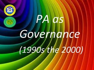 PA as
Governance
(1990s the 2000)
 
