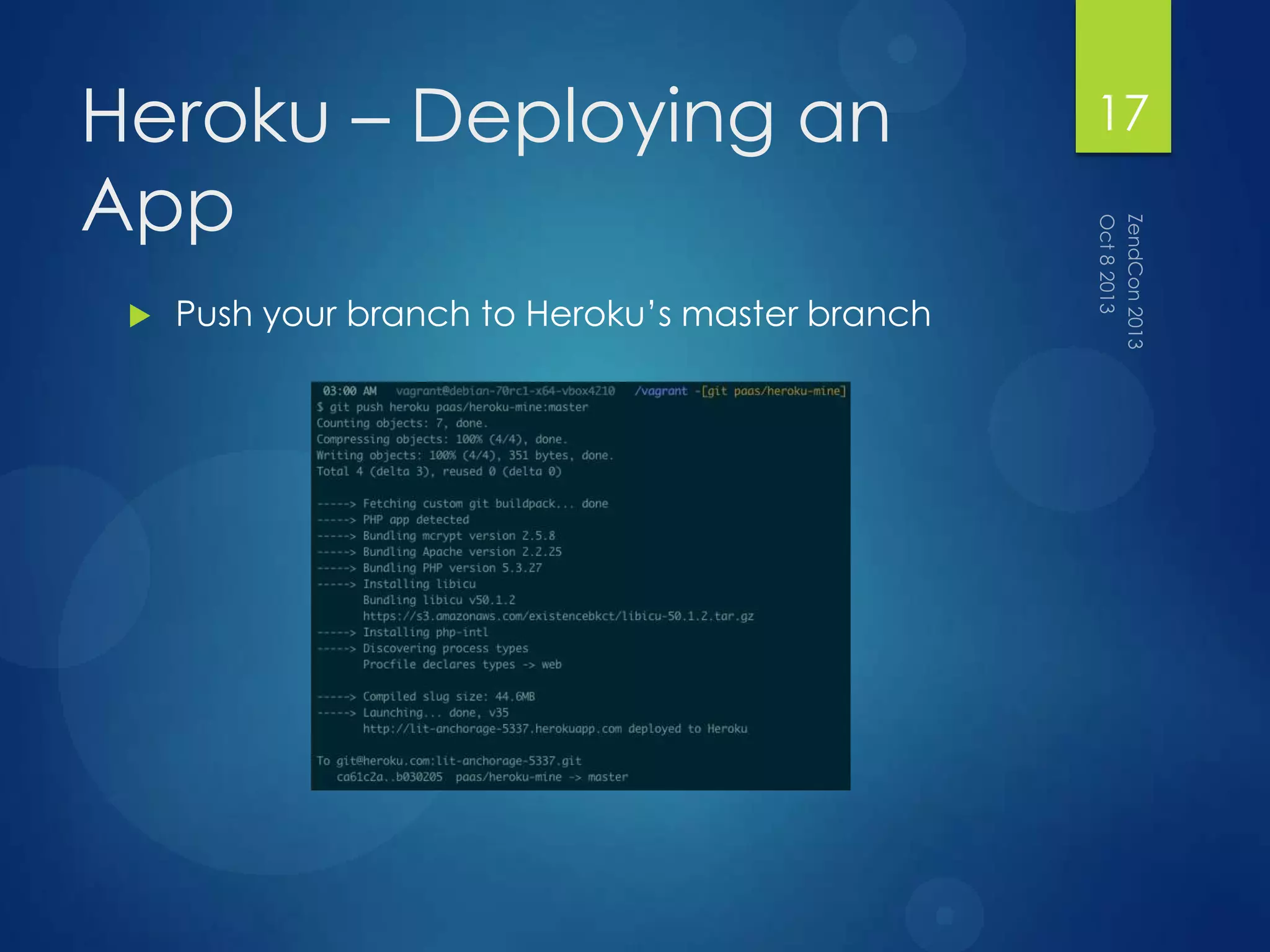 Heroku – Deploying an
App
 Push your branch to Heroku‟s master branch
17
 