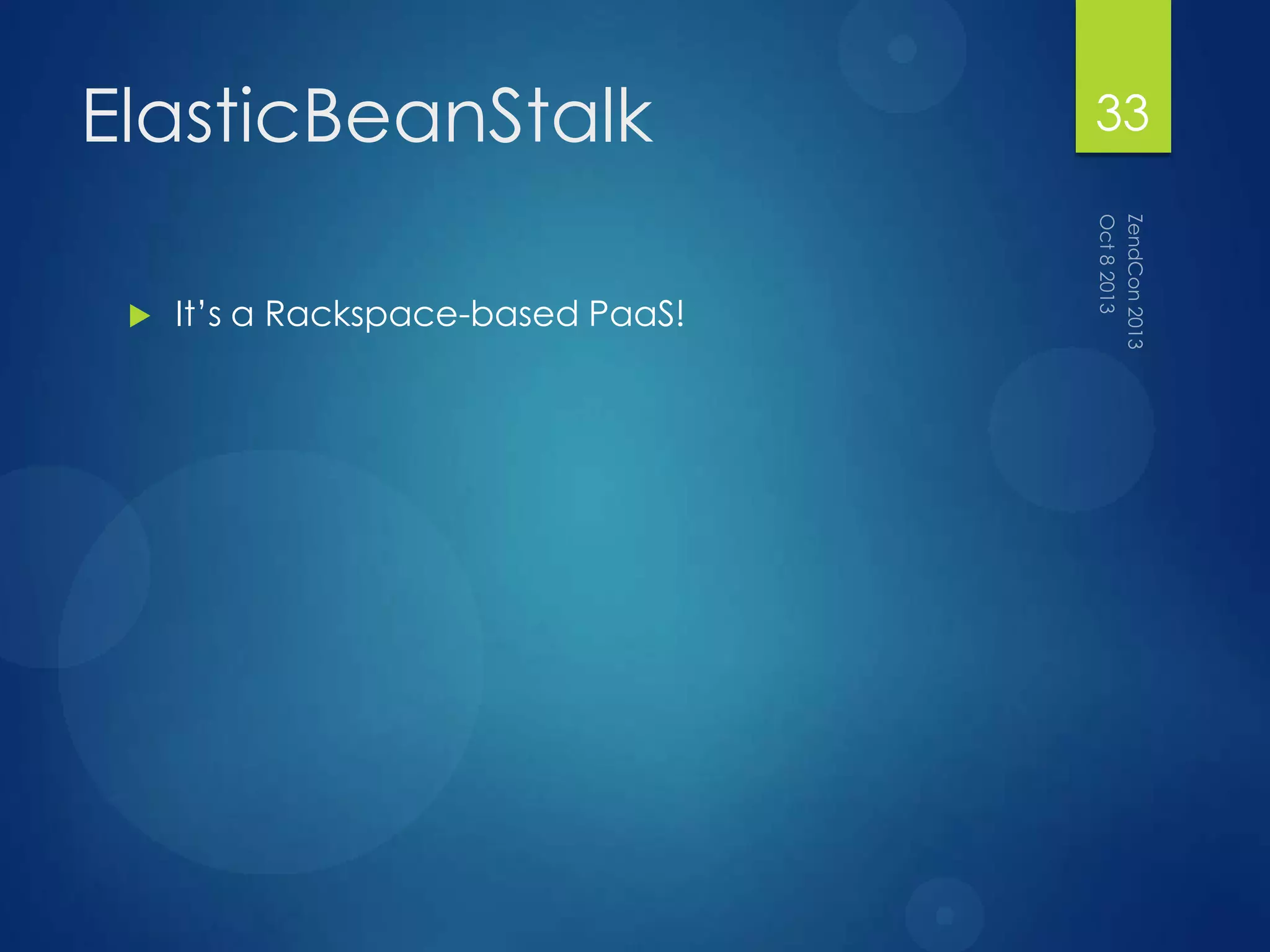 ElasticBeanStalk
 It‟s a Rackspace-based PaaS!
33
 