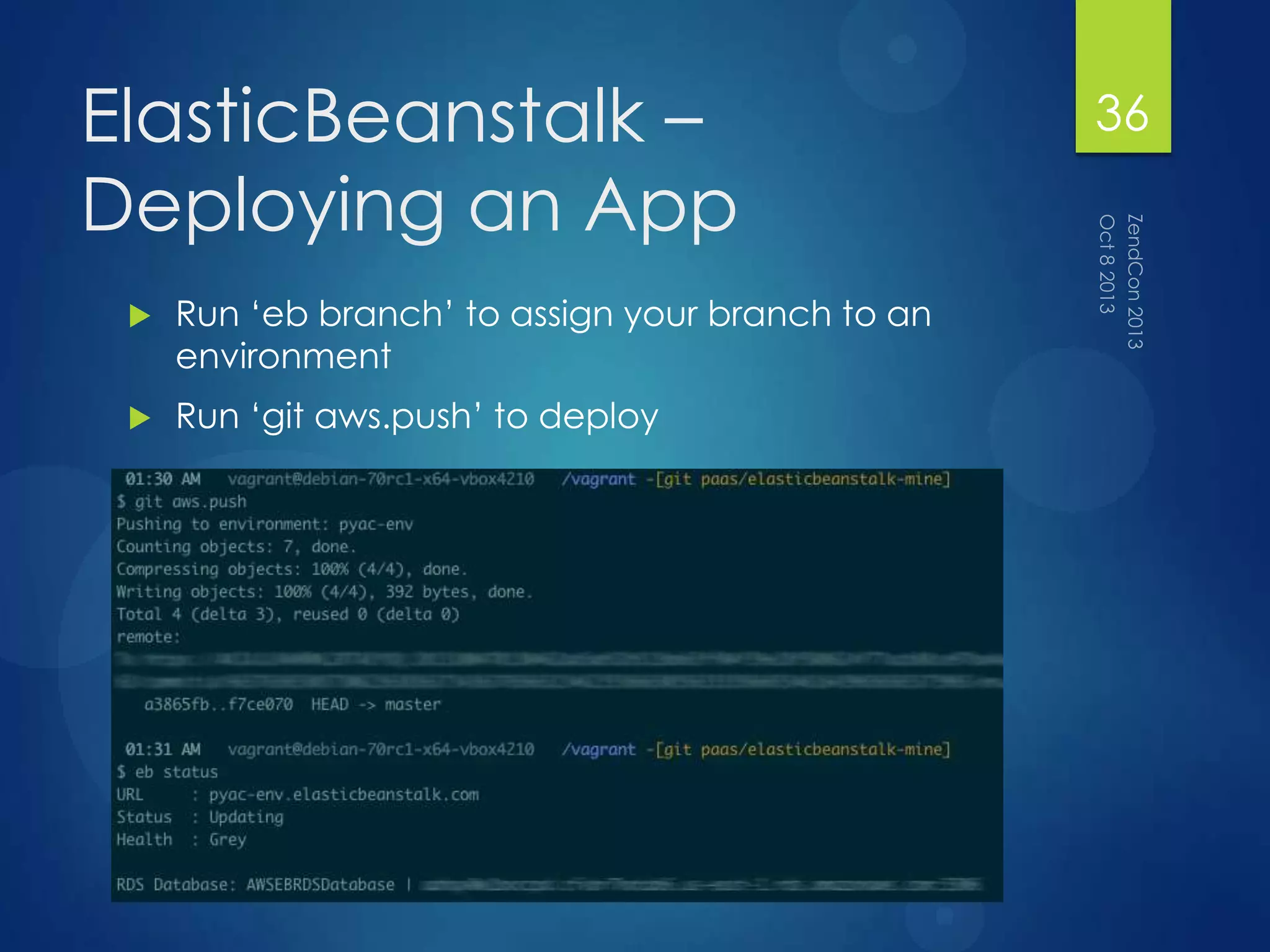 ElasticBeanstalk –
Deploying an App
 Run „eb branch‟ to assign your branch to an
environment
 Run „git aws.push‟ to deploy
36
 