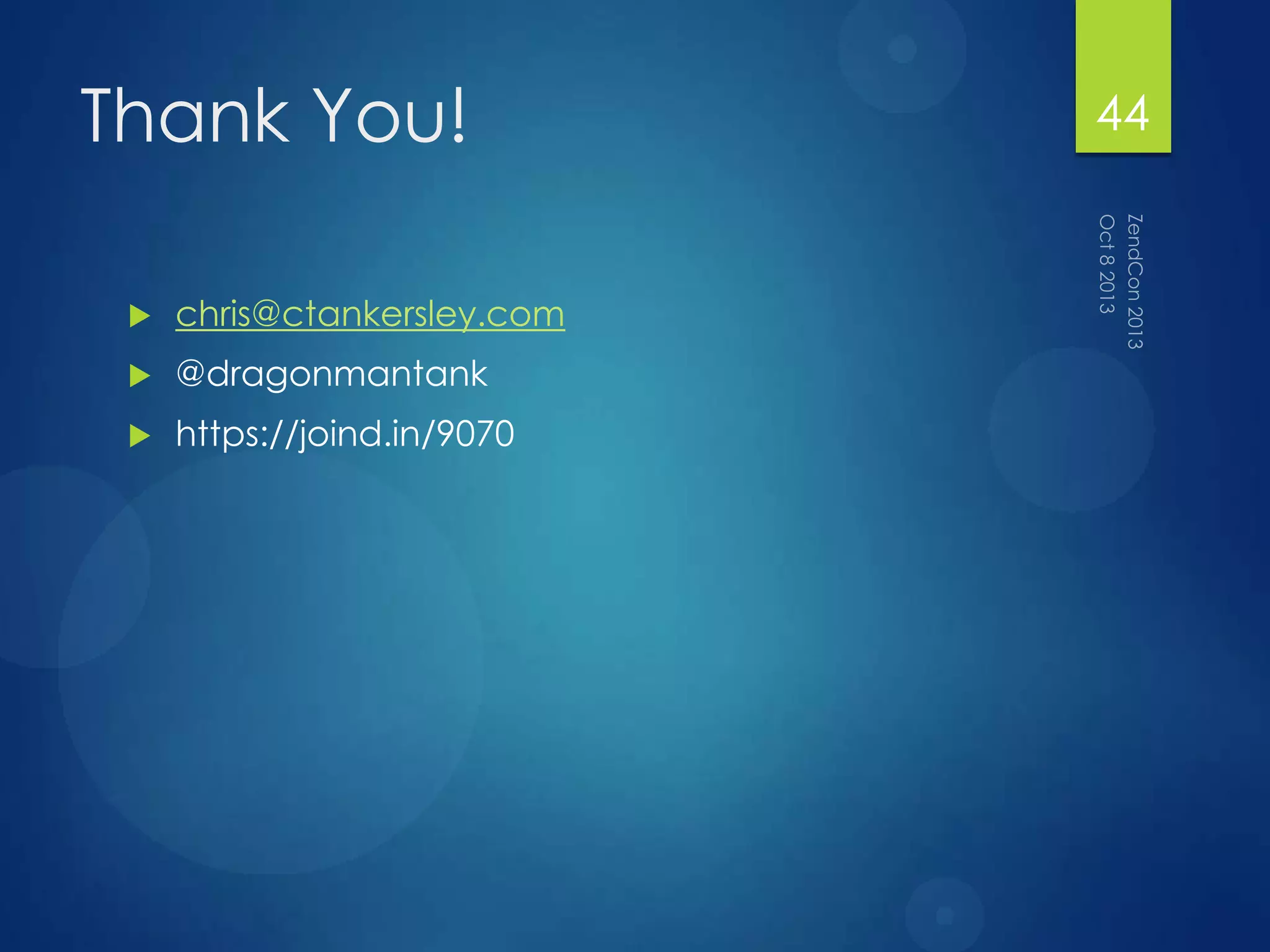 Thank You!
 chris@ctankersley.com
 @dragonmantank
 https://joind.in/9070
44
 