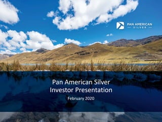 Pan American Silver
Investor Presentation
February 2020
 