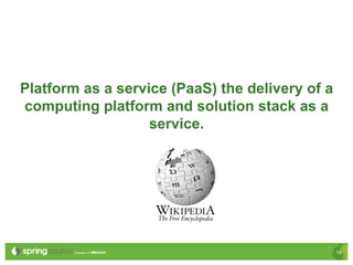Platform as a service (PaaS) the delivery of a
computing platform and solution stack as a
                   service.




                                                 19
 