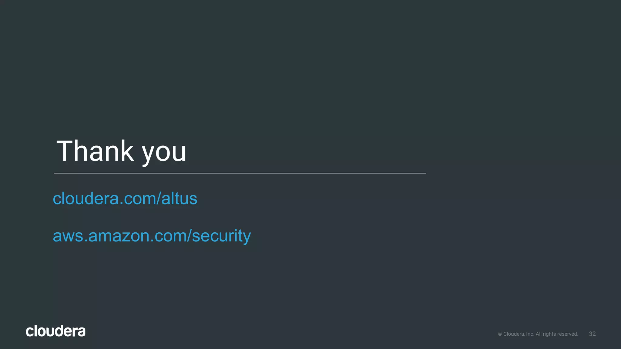 32© Cloudera, Inc. All rights reserved.
Thank you
cloudera.com/altus
aws.amazon.com/security
 