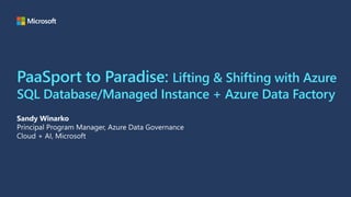 PaaSport to Paradise: Lifting & Shifting with Azure
SQL Database/Managed Instance + Azure Data Factory
 