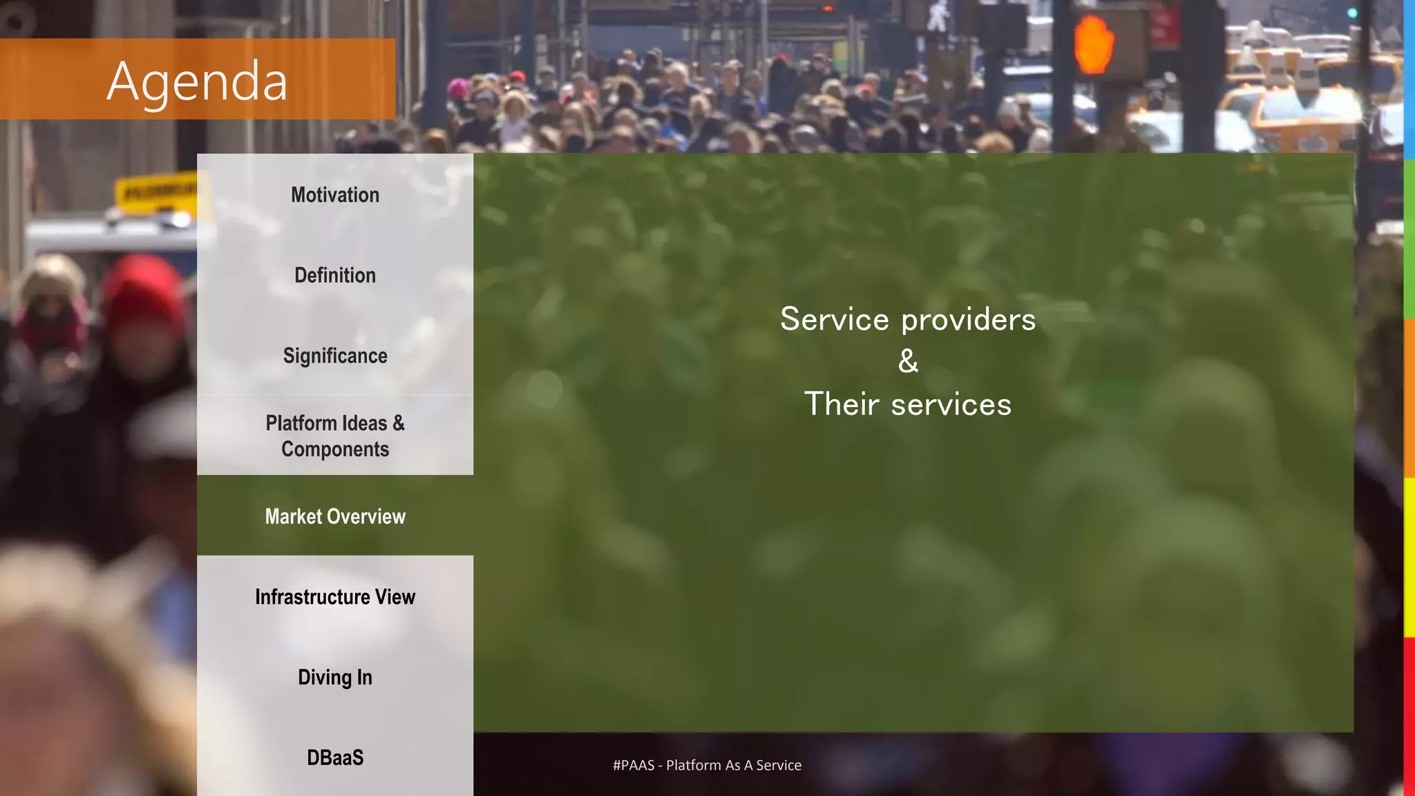 #PAAS - Platform As A Service
Agenda
Motivation
Definition
Significance
Platform Ideas &
Components
Market Overview
Infrastructure View
Diving In
DBaaS
Service providers
&
Their services
 